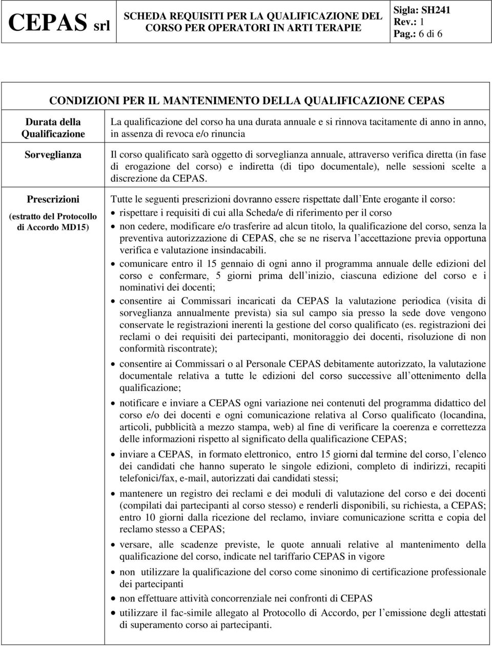 erogazione del corso) e indiretta (di tipo documentale), nelle sessioni scelte a discrezione da CEPAS.