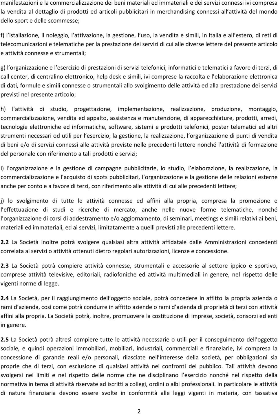 telematiche per la prestazione dei servizi di cui alle diverse lettere del presente articolo e attività connesse e strumentali; g) l organizzazione e l esercizio di prestazioni di servizi telefonici,