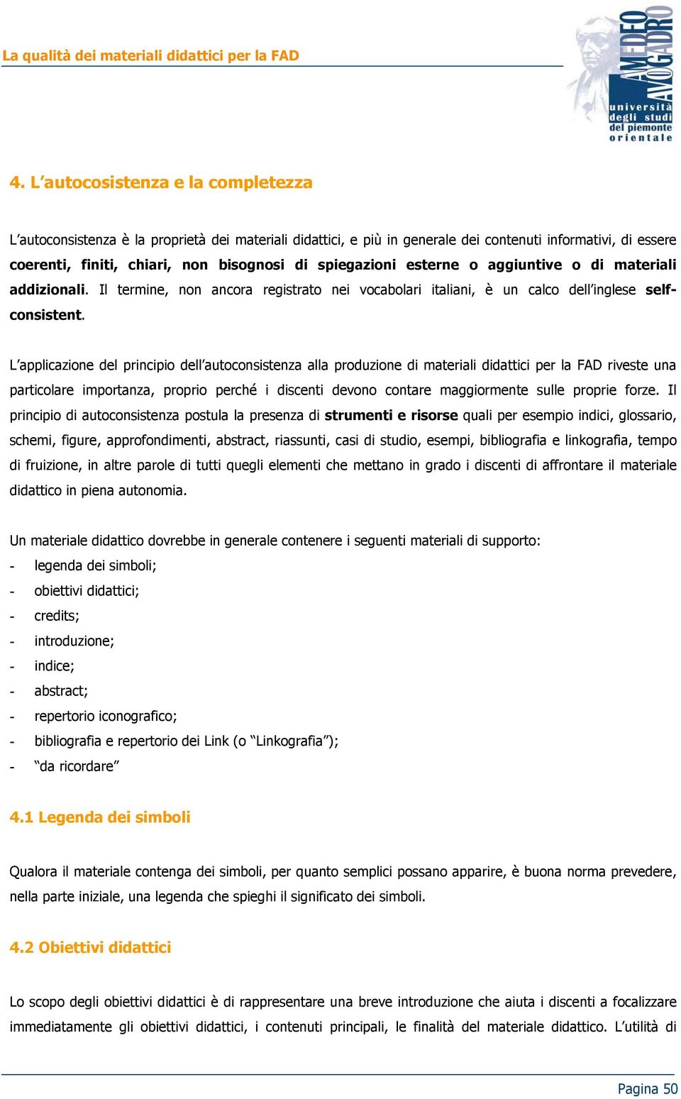 L applicazione del principio dell autoconsistenza alla produzione di materiali didattici per la FAD riveste una particolare importanza, proprio perché i discenti devono contare maggiormente sulle