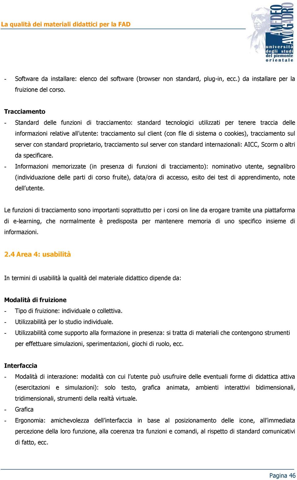 cookies), tracciamento sul server con standard proprietario, tracciamento sul server con standard internazionali: AICC, Scorm o altri da specificare.