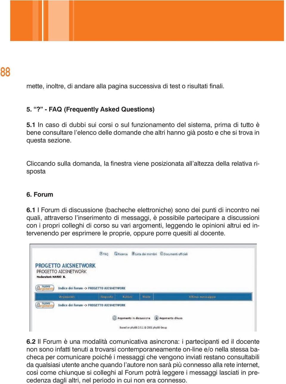 Cliccando sulla domanda, la finestra viene posizionata all altezza della relativa risposta 6. Forum 6.