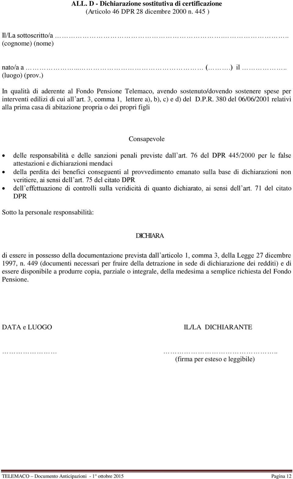 380 del 06/06/2001 relativi alla prima casa di abitazione propria o dei propri figli Consapevole delle responsabilità e delle sanzioni penali previste dall art.