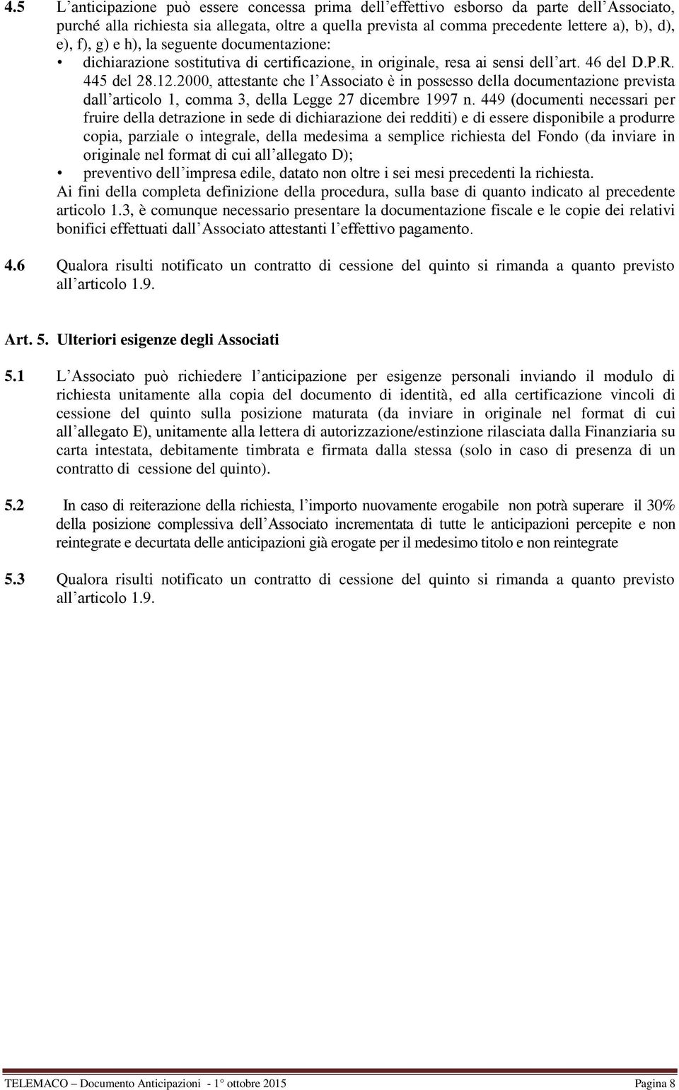 2000, attestante che l Associato è in possesso della documentazione prevista dall articolo 1, comma 3, della Legge 27 dicembre 1997 n.