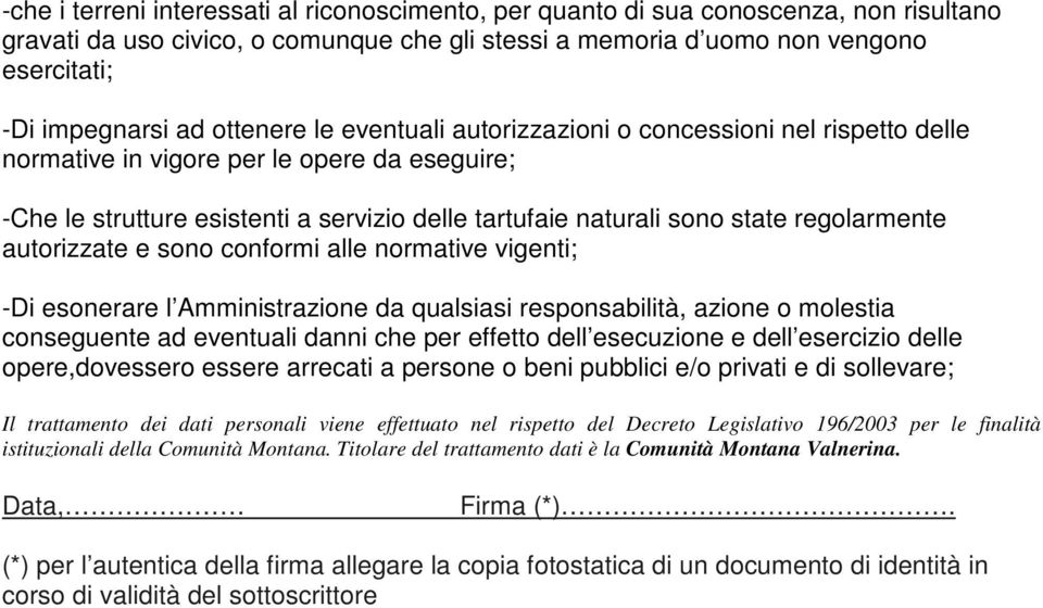 regolarmente autorizzate e sono conformi alle normative vigenti; -Di esonerare l Amministrazione da qualsiasi responsabilità, azione o molestia conseguente ad eventuali danni che per effetto dell