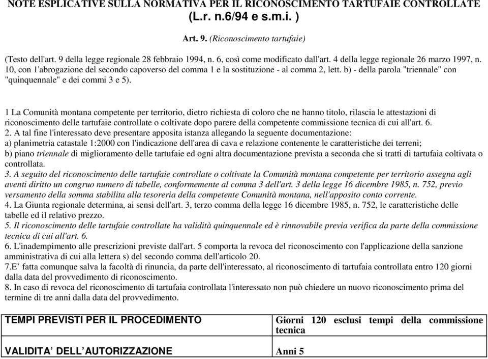 b) - della parola "triennale" con "quinquennale" e dei commi 3 e 5).