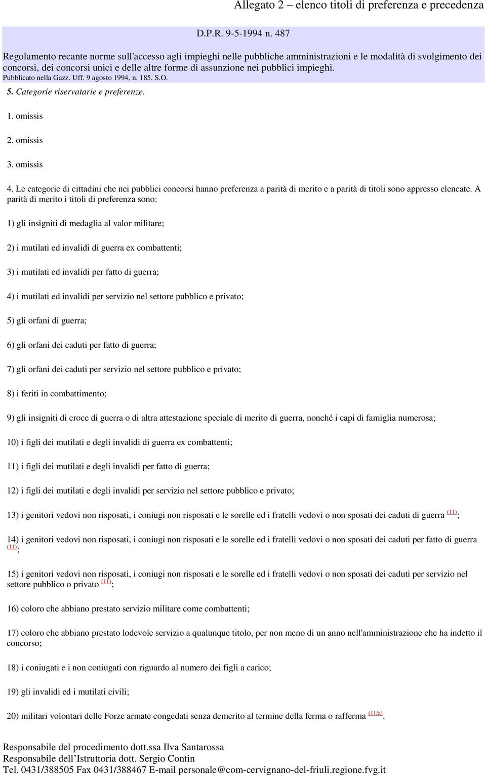 impieghi. Pubblicato nella Gazz. Uff. 9 agosto 1994, n. 185, S.O. 5. Categorie riservatarie e preferenze. 1. omissis 2. omissis 3. omissis 4.