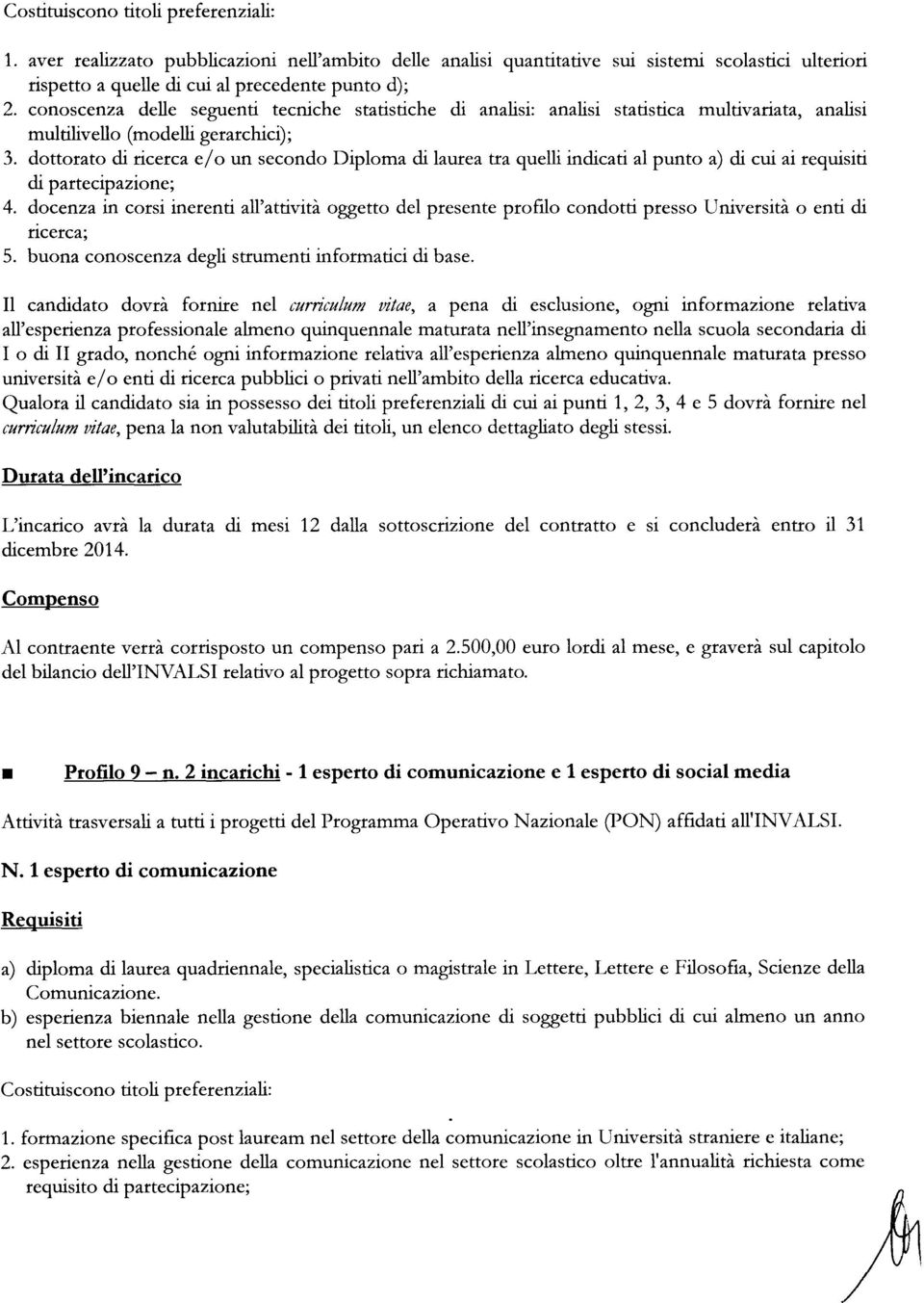 dottorato di ricerca e/ o un secondo Diploma di laurea tra quelli indicati al punto a) di cui ai requisiti di partecipazione; 4.