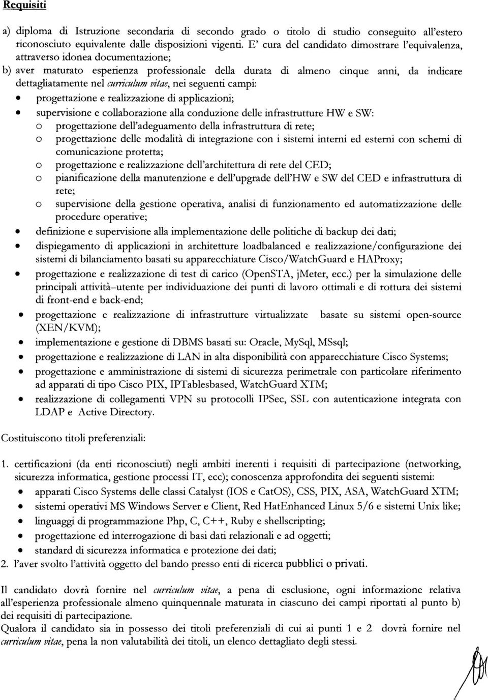 curriculum vitae, nei seguenti campi: progettazione e realizzazione di applicazioni; supervisione e collaborazione alla conduzione delle infrastrutture HW e SW: o progettazione dell'adeguamento della