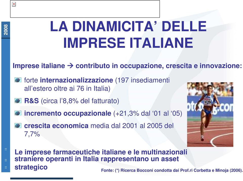 occupazionale (+21,3% dal 01 al 05) crescita economica media dal 2001 al 2005 del 7,7% Le imprese farmaceutiche italiane e le