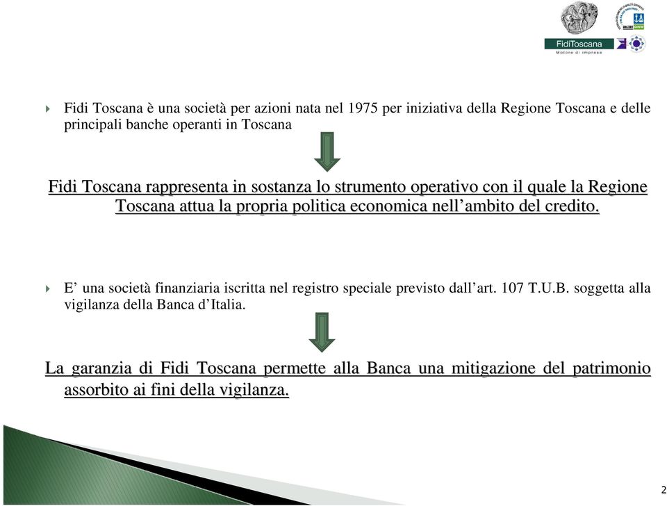 economica nell ambito del credito. E una società finanziaria iscritta nel registro speciale previsto dall art. 107 T.U.B.