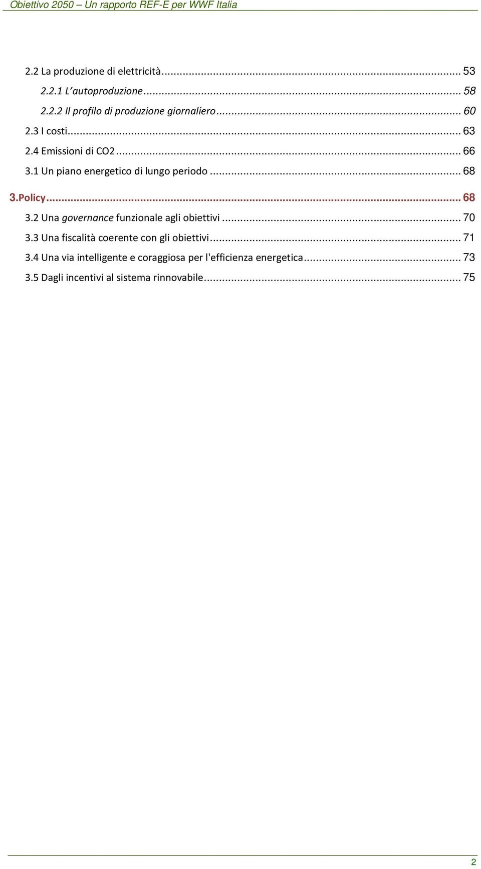 .. 68 3.2 Una governance funzionale agli obiettivi... 70 3.3 Una fiscalità coerente con gli obiettivi... 71 3.