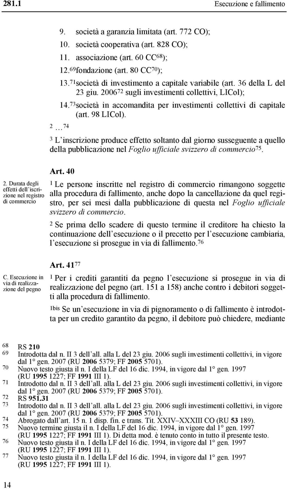 73 società in accomandita per investimenti collettivi di capitale (art. 98 LICol).