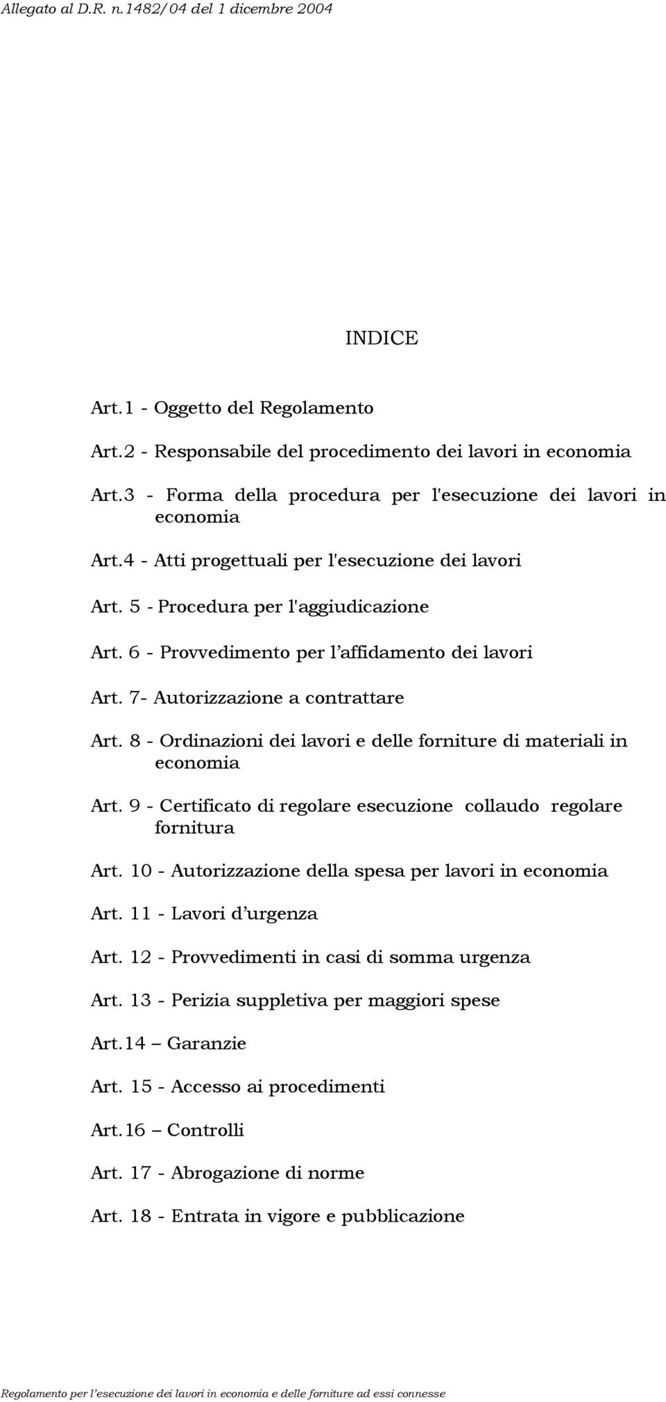 8 - Ordinazioni dei lavori e delle forniture di materiali in economia Art. 9 - Certificato di regolare esecuzione collaudo regolare fornitura Art.