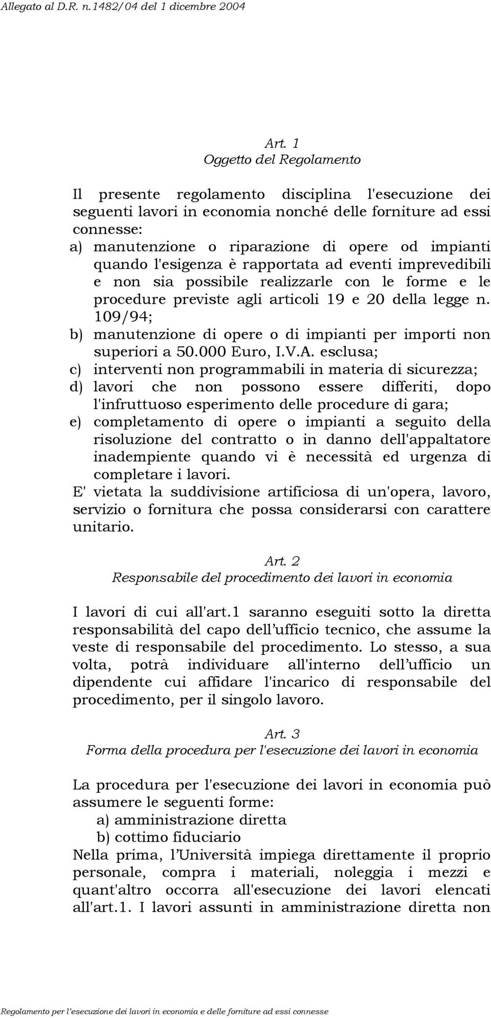 109/94; b) manutenzione di opere o di impianti per importi non superiori a 50.000 Euro, I.V.A.