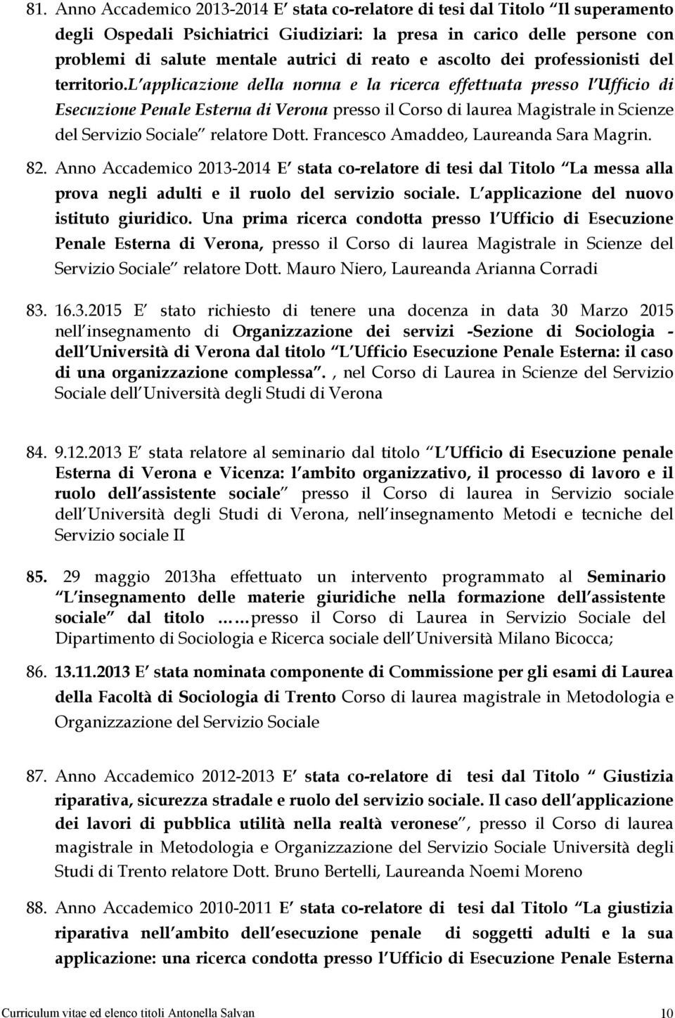 l applicazione della norma e la ricerca effettuata presso l Ufficio di Esecuzione Penale Esterna di Verona presso il Corso di laurea Magistrale in Scienze del Servizio Sociale relatore Dott.