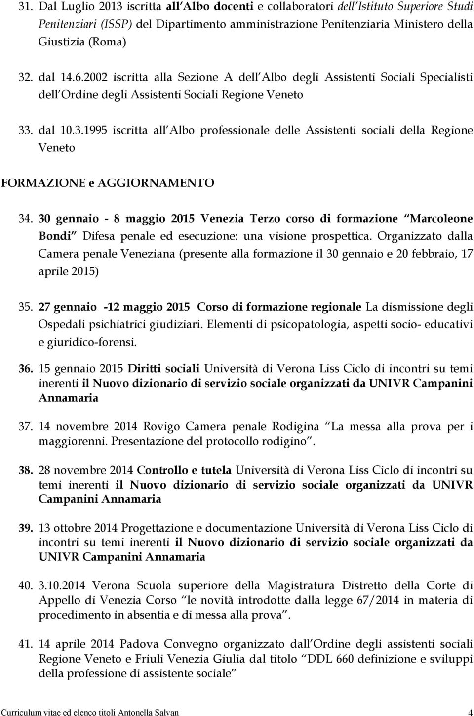. dal 10.3.1995 iscritta all Albo professionale delle Assistenti sociali della Regione Veneto FORMAZIONE e AGGIORNAMENTO 34.