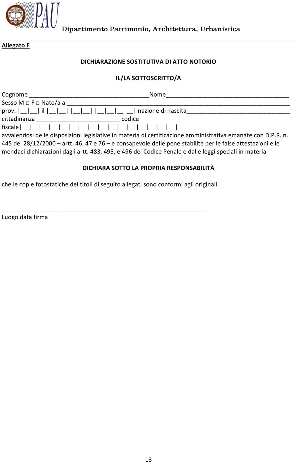 n. 445 del 28/12/2000 artt. 46, 47 e 76 e consapevole delle pene stabilite per le false attestazioni e le mendaci dichiarazioni dagli artt.