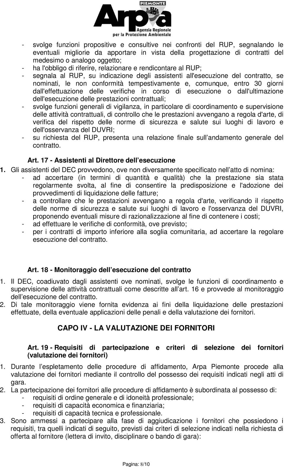 entro 30 giorni dall'effettuazione delle verifiche in corso di esecuzione o dall'ultimazione dell'esecuzione delle prestazioni contrattuali; - svolge funzioni generali di vigilanza, in particolare di