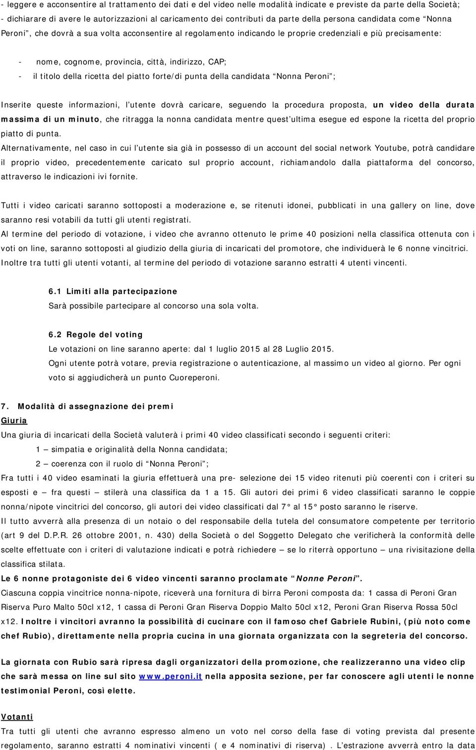 il titolo della ricetta del piatto forte/di punta della candidata Nonna Peroni ; Inserite queste informazioni, l utente dovrà caricare, seguendo la procedura proposta, un video della durata massima