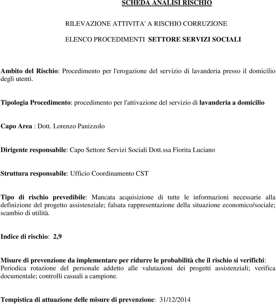 rischio prevedibile: Mancata acquisizione di tutte le informazioni necessarie alla definizione del progetto assistenziale; falsata rappresentazione della