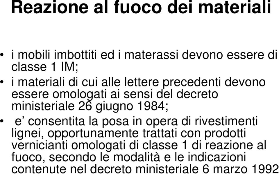 consentita la posa in opera di rivestimenti lignei, opportunamente trattati con prodotti vernicianti omologati