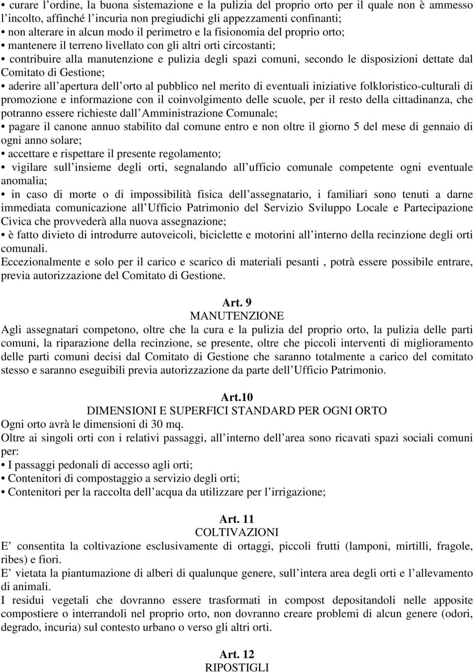 dettate dal Comitato di Gestione; aderire all apertura dell orto al pubblico nel merito di eventuali iniziative folkloristico-culturali di promozione e informazione con il coinvolgimento delle