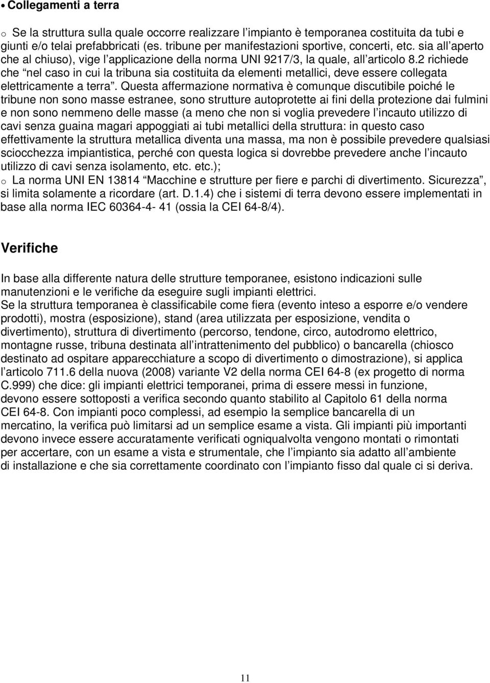 2 richiede che nel caso in cui la tribuna sia costituita da elementi metallici, deve essere collegata elettricamente a terra.