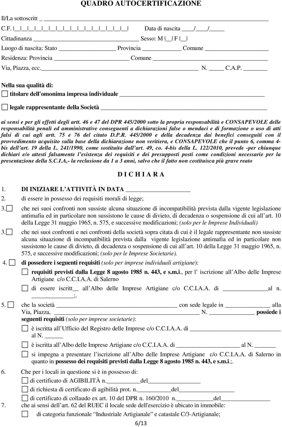 46 e 47 del DPR 445/2000 sotto la propria responsabilità e CONSAPEVOLE delle responsabilità penali ed amministrative conseguenti a dichiarazioni false o mendaci e di formazione o uso di atti falsi di