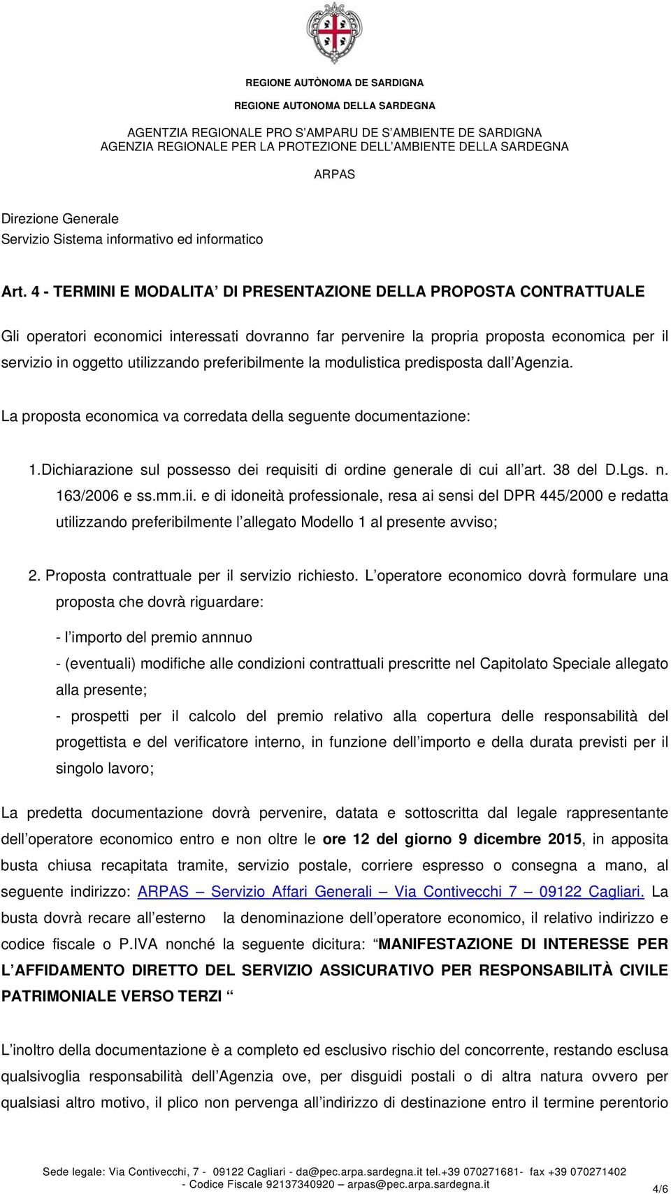 Dichiarazione sul possesso dei requisiti di ordine generale di cui all art. 38 del D.Lgs. n. 163/2006 e ss.mm.ii.