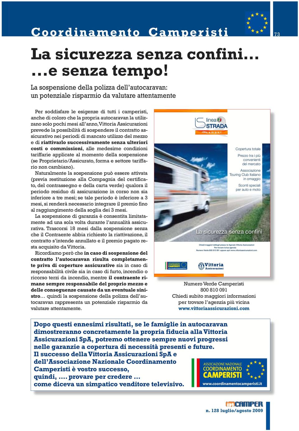 utilizzano solo pochi mesi all anno, Vittoria Assicurazioni prevede la possibilità di sospendere il contratto assicurativo nei periodi di mancato utilizzo del mezzo e di riattivarlo successivamente