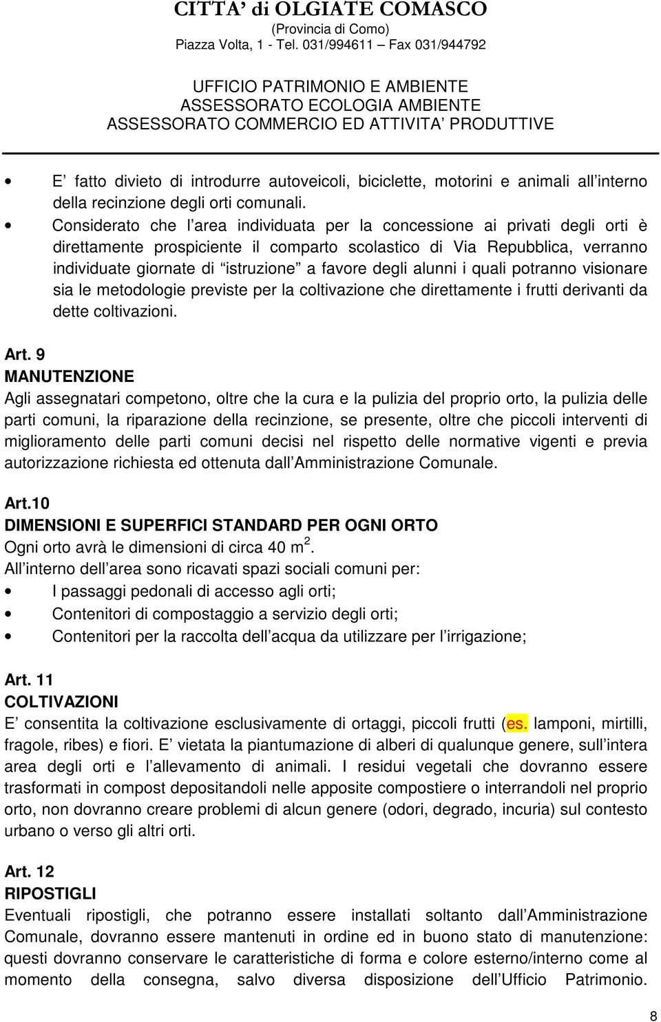 degli alunni i quali potranno visionare sia le metodologie previste per la coltivazione che direttamente i frutti derivanti da dette coltivazioni. Art.