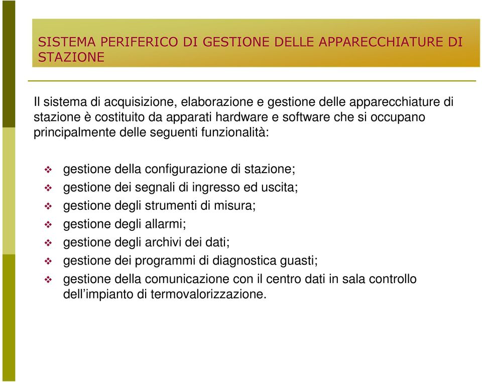 stazione; gestione dei segnali di ingresso ed uscita; gestione degli strumenti di misura; gestione degli allarmi; gestione degli archivi dei dati;