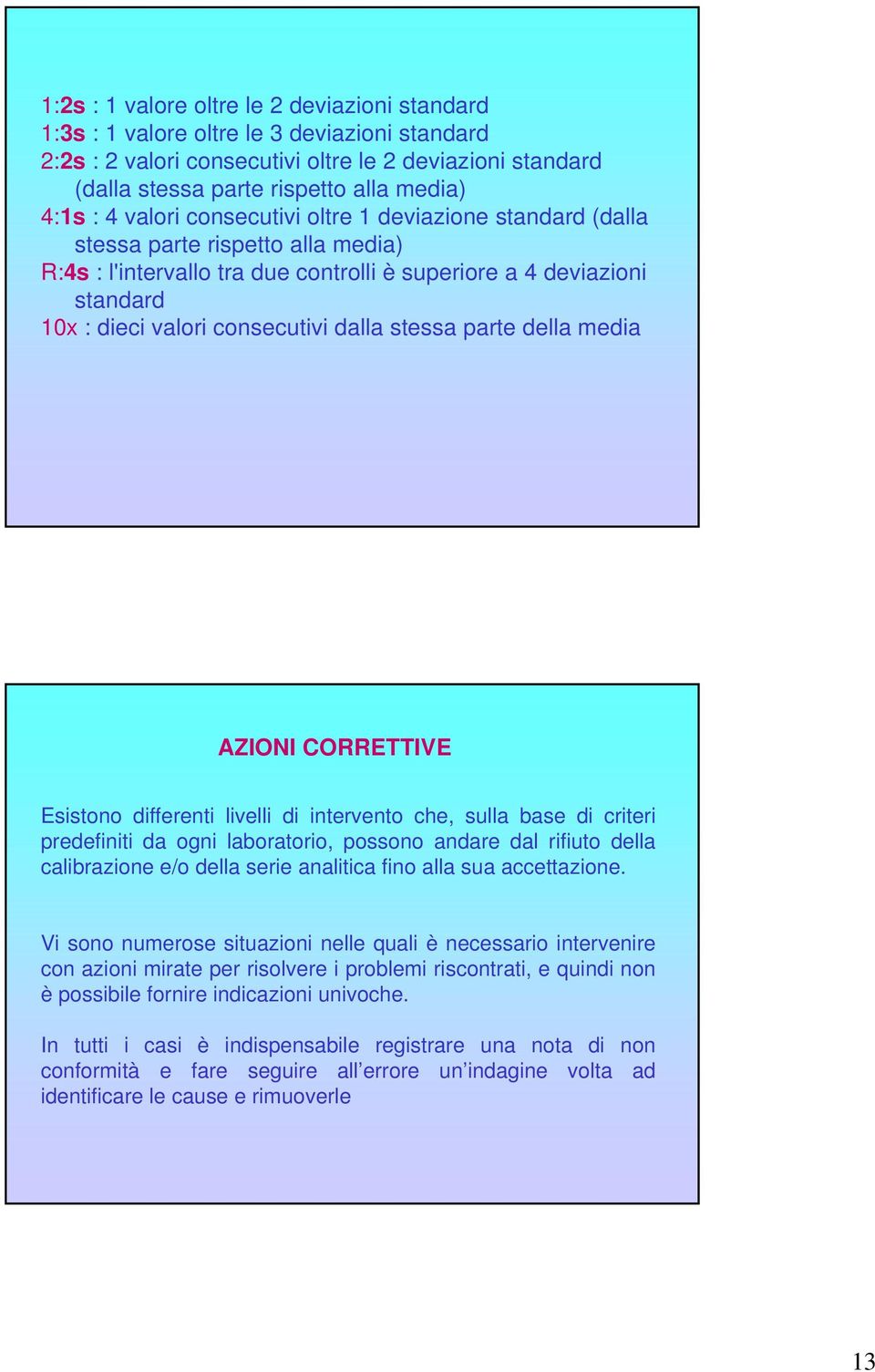 dalla stessa parte della media AZIONI CORRETTIVE Esistono differenti livelli di intervento che, sulla base di criteri predefiniti da ogni laboratorio, possono andare dal rifiuto della calibrazione