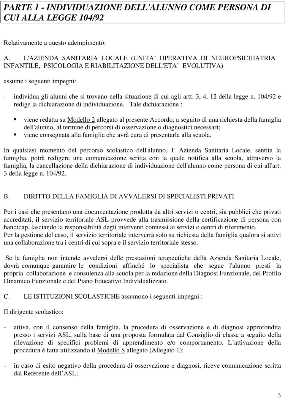 situazione di cui agli artt. 3, 4, 12 della legge n. 104/92 e redige la dichiarazione di individuazione.