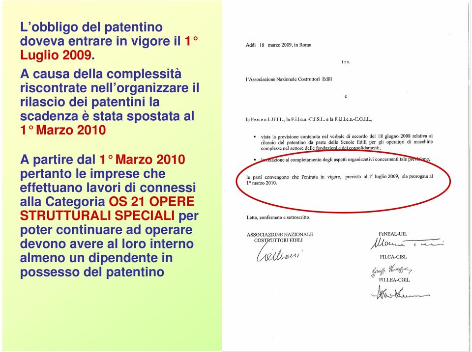 spostata al 1 Marzo 2010 A partire dal 1 Marzo 2010 pertanto le imprese che effettuano lavori di connessi