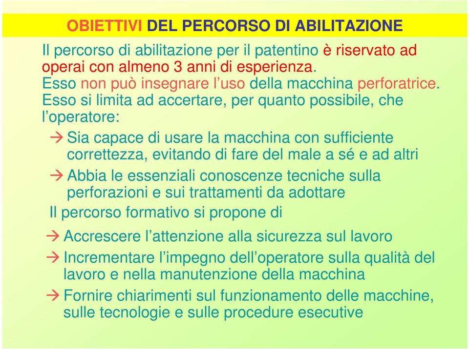 Esso si limita ad accertare, per quanto possibile, che l operatore: Sia capace di usare la macchina con sufficiente correttezza, evitando di fare del male a sé e ad altri Abbia le