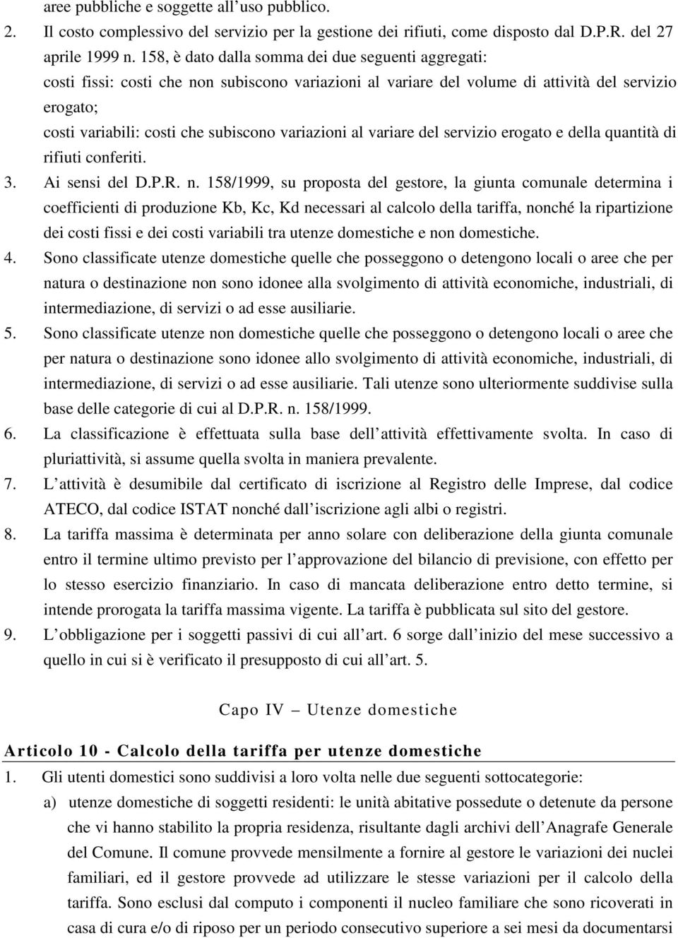 variazioni al variare del servizio erogato e della quantità di rifiuti conferiti. 3. Ai sensi del D.P.R. n.