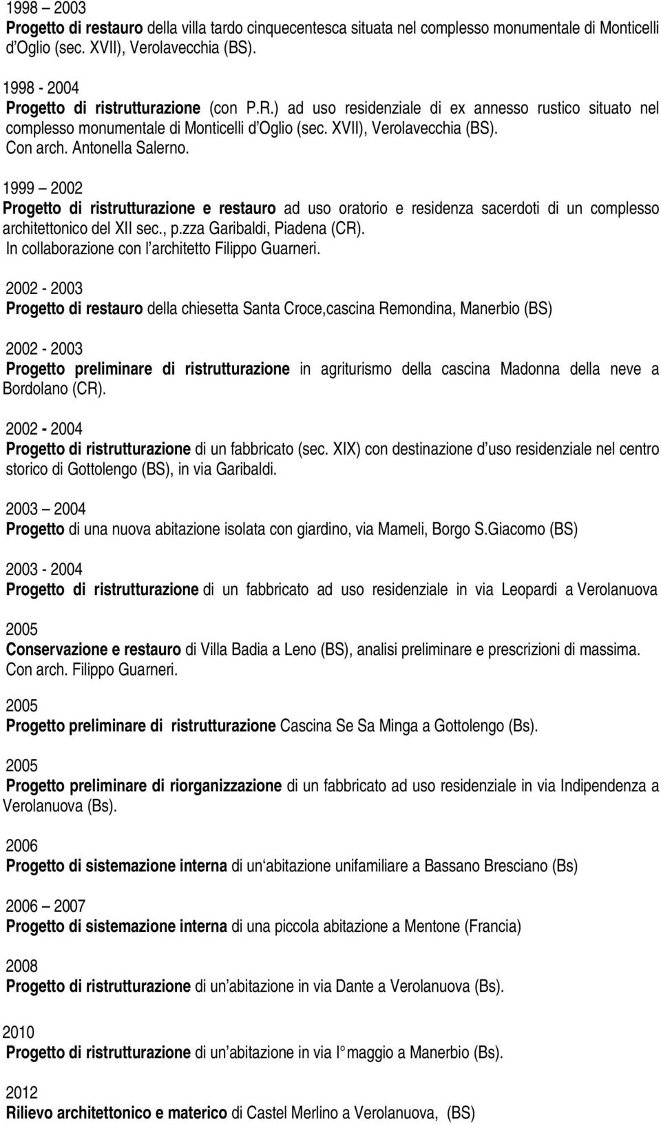 1999 2002 Progetto di ristrutturazione e restauro ad uso oratorio e residenza sacerdoti di un complesso architettonico del XII sec., p.zza Garibaldi, Piadena (CR).