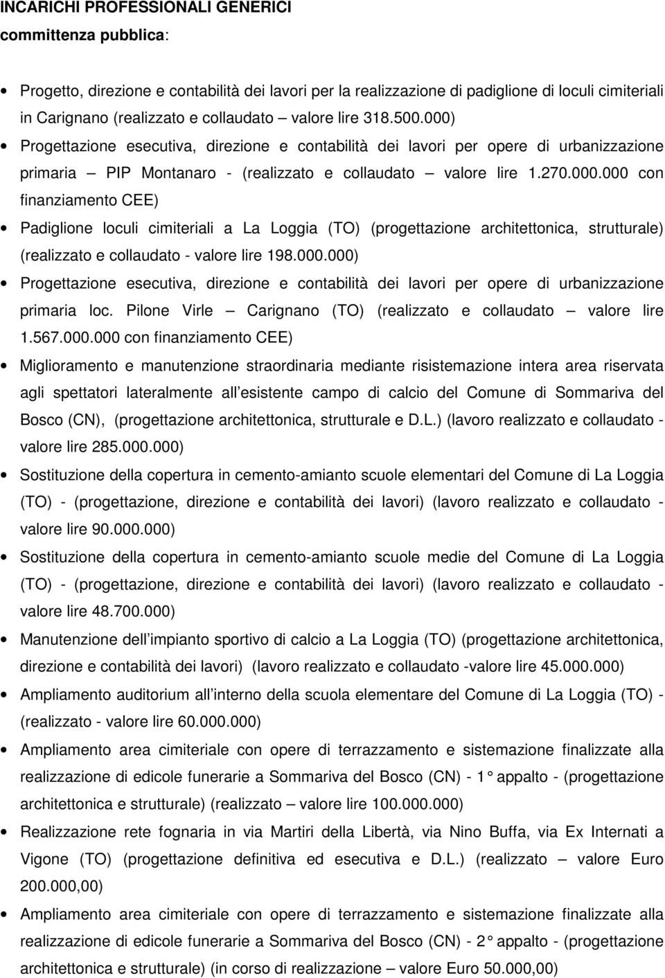 000.000) Progettazione esecutiva, direzione e contabilità dei lavori per opere di urbanizzazione primaria loc. Pilone Virle Carignano (TO) (realizzato e collaudato valore lire 1.567.000.000 con