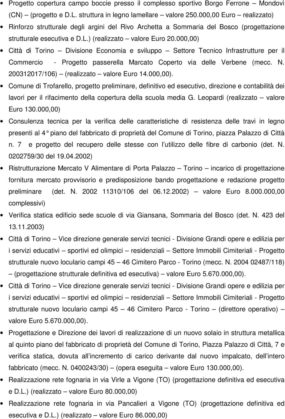 000,00) Città di Torino Divisione Economia e sviluppo Settore Tecnico Infrastrutture per il Commercio - Progetto passerella Marcato Coperto via delle Verbene (mecc. N.