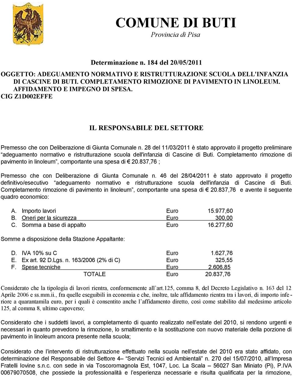 28 del 11/03/2011 è stato approvato il progetto preliminare adeguamento normativo e ristrutturazione scuola dell'infanzia di Cascine di Buti.