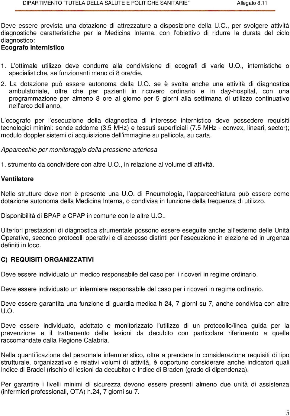 L ottimale utilizzo deve condurre alla condivisione di ecografi di varie U.O.