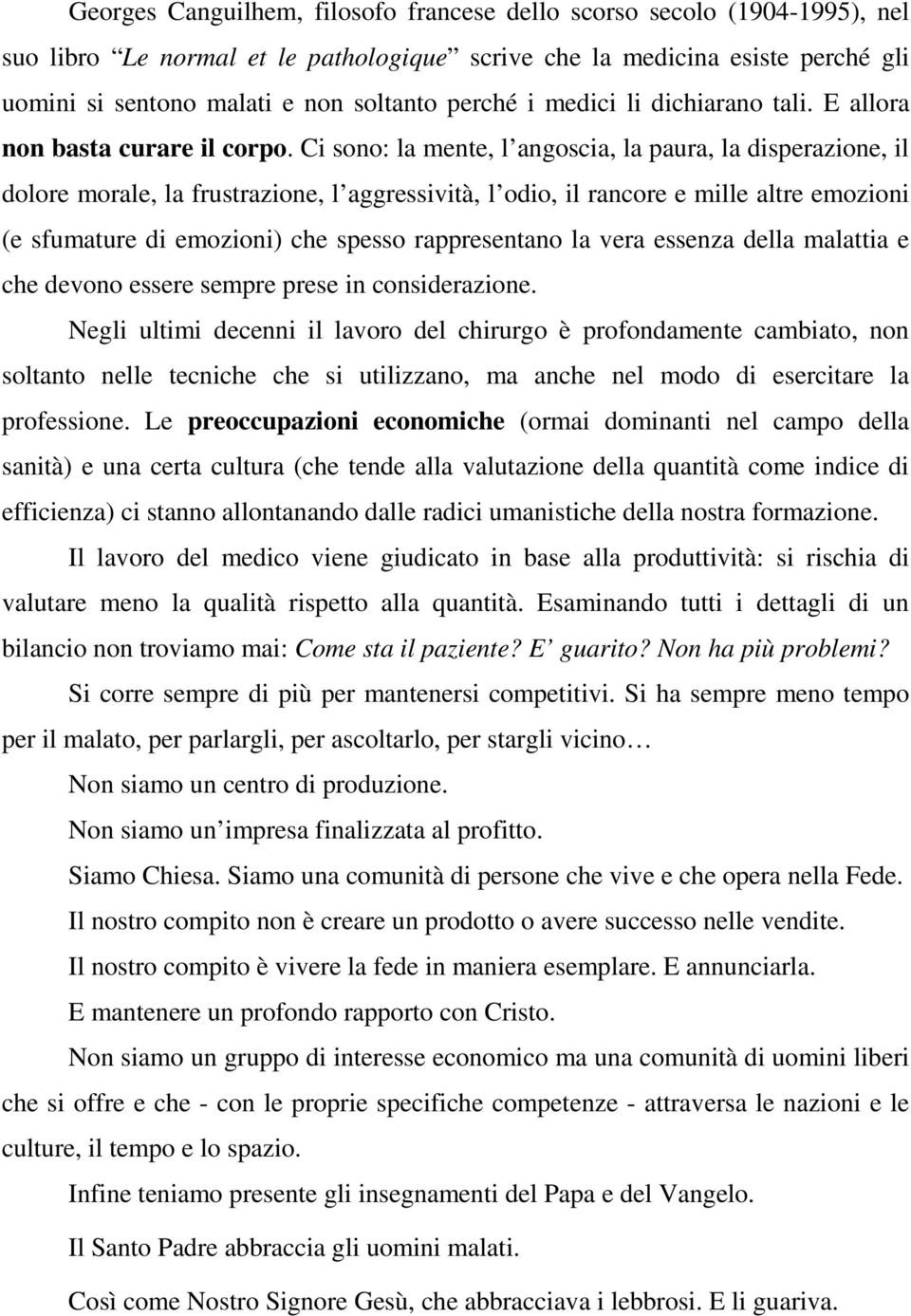 Ci sono: la mente, l angoscia, la paura, la disperazione, il dolore morale, la frustrazione, l aggressività, l odio, il rancore e mille altre emozioni (e sfumature di emozioni) che spesso