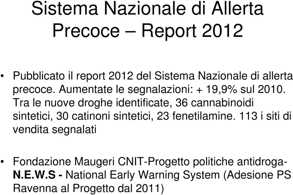 Tra le nuove droghe identificate, 36 cannabinoidi sintetici, 30 catinoni sintetici, 23 fenetilamine.