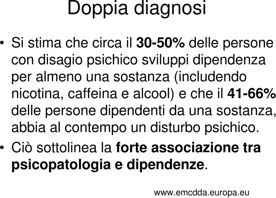 41-66% delle persone dipendenti da una sostanza, abbia al contempo un disturbo psichico.