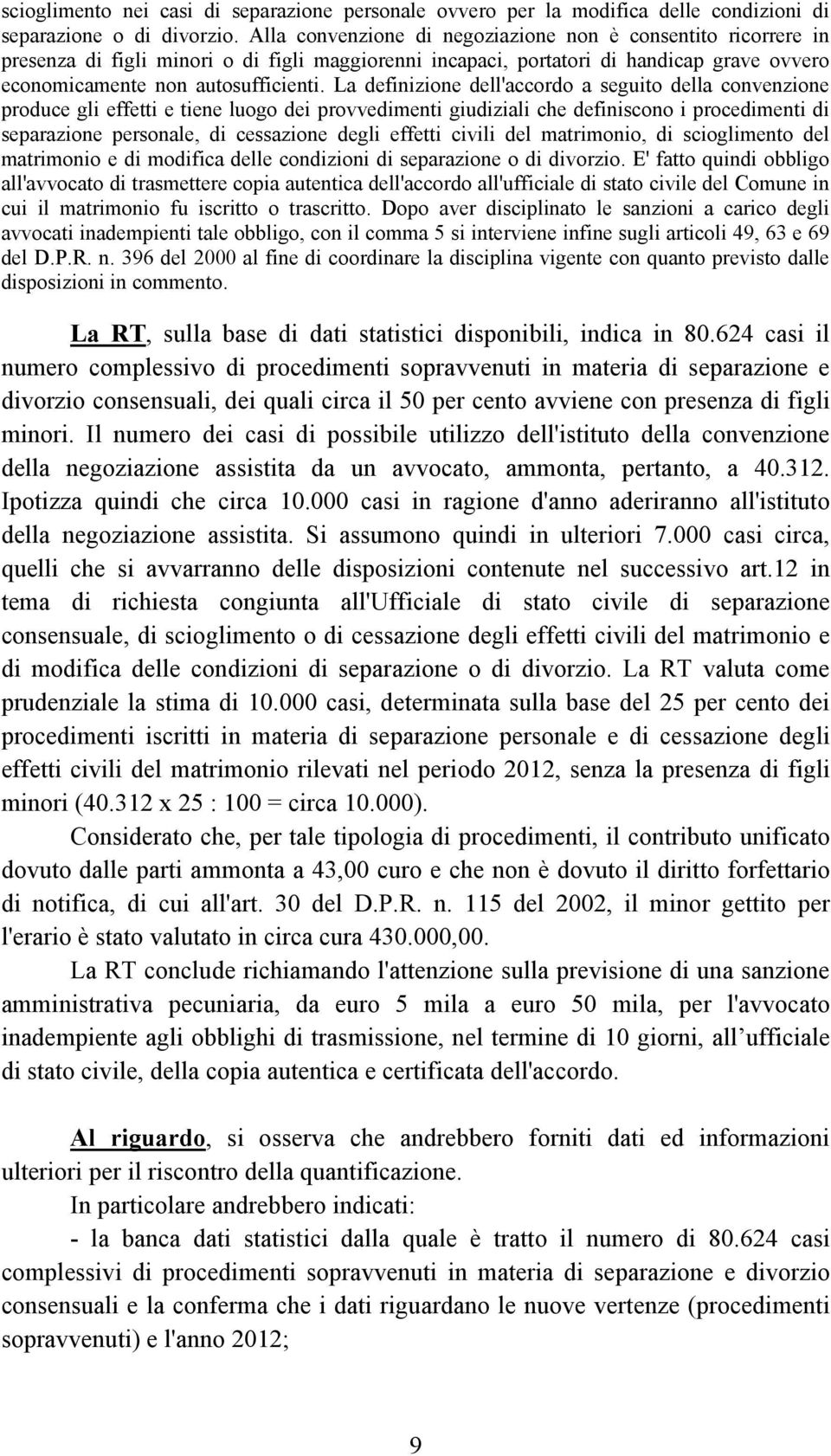 La definizione dell'accordo a seguito della convenzione produce gli effetti e tiene luogo dei provvedimenti giudiziali che definiscono i procedimenti di separazione personale, di cessazione degli