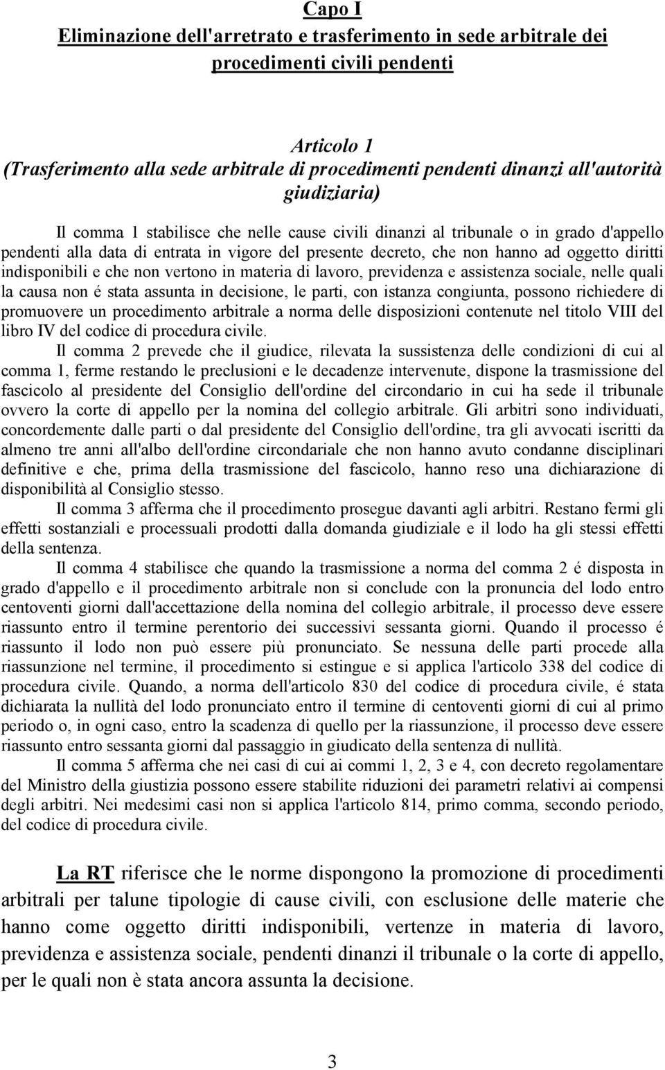 indisponibili e che non vertono in materia di lavoro, previdenza e assistenza sociale, nelle quali la causa non é stata assunta in decisione, le parti, con istanza congiunta, possono richiedere di