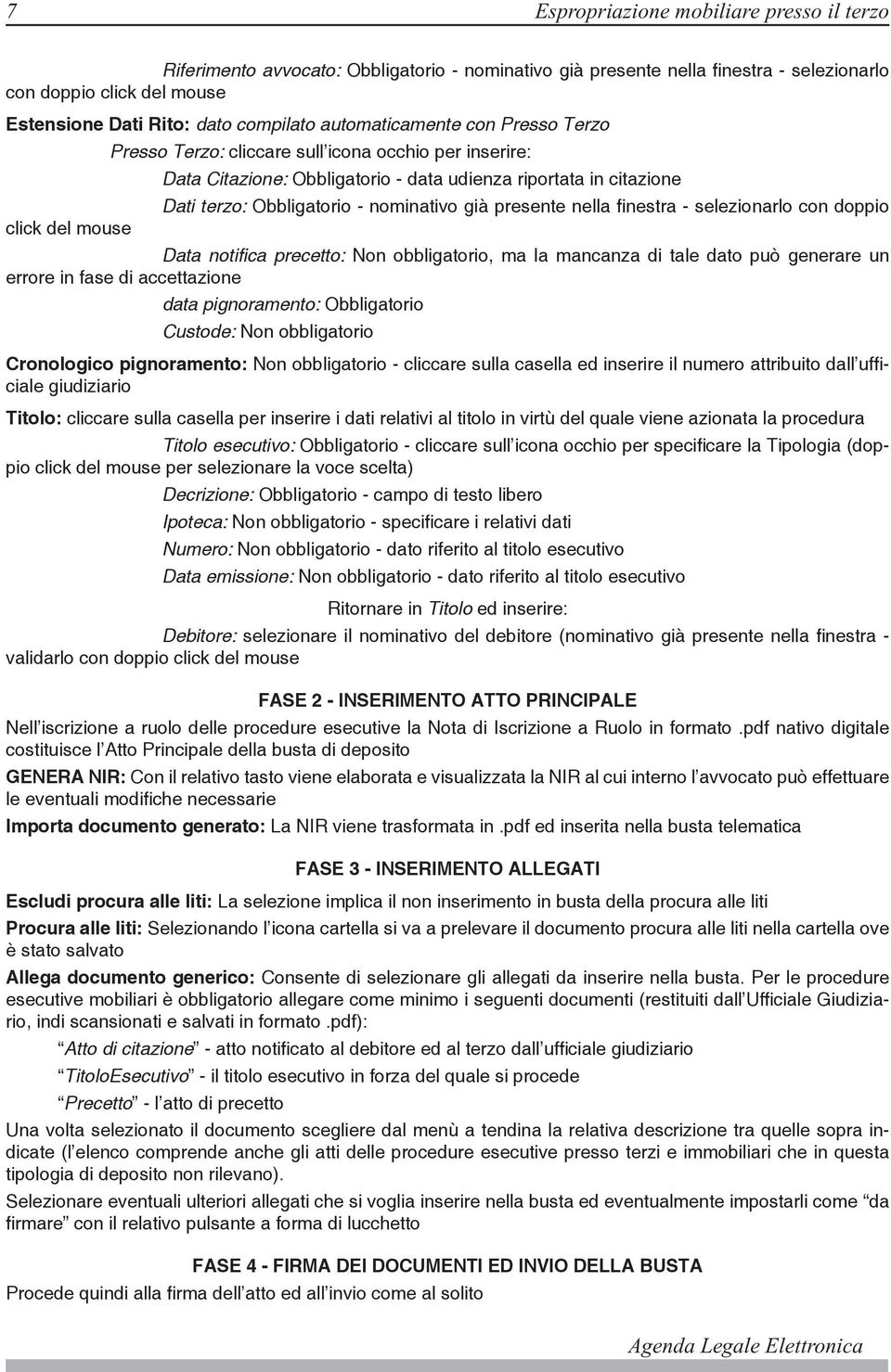 nominativo già presente nella finestra - selezionarlo con doppio Data notifica precetto: Non obbligatorio, ma la mancanza di tale dato può generare un errore in fase di accettazione data