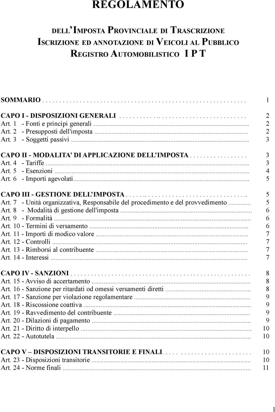 ................ 3 Art. 4 - Tariffe... 3 Art. 5 - Esenzioni... 4 Art. 6 - Importi agevolati... 5 CAPO III - GESTIONE DELL IMPOSTA..................................... 5 Art.