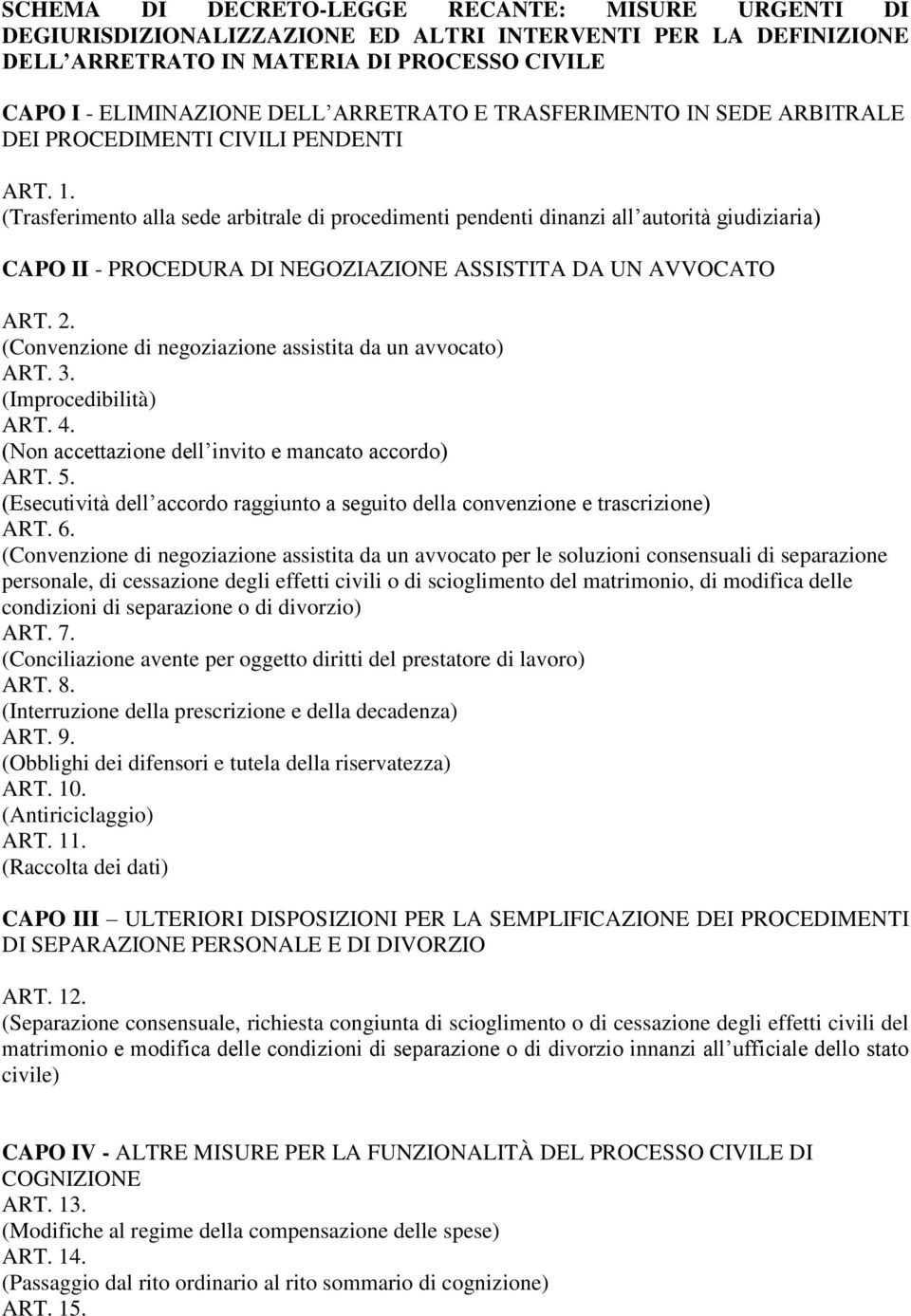 (Trasferimento alla sede arbitrale di procedimenti pendenti dinanzi all autorità giudiziaria) CAPO II - PROCEDURA DI NEGOZIAZIONE ASSISTITA DA UN AVVOCATO ART. 2.